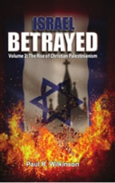 Israel Betrayed – Volume 2: The rise of Christian Palestinianism