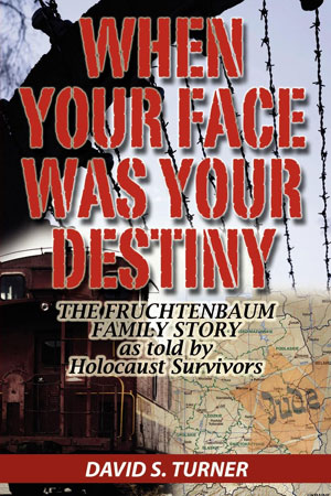 When Your Face Was Your Destiny: The Fruchtenbaum Family Story as told by Holocaust Survivors